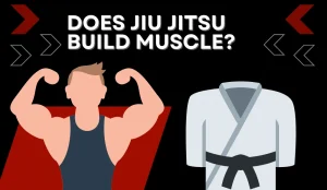 Does jiu jitsu build muscle?