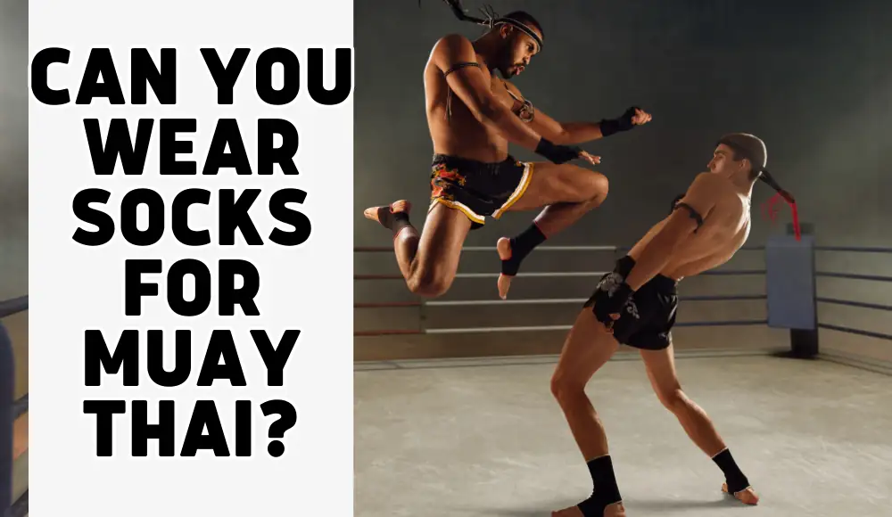 Can you wear socks for Muay Thai?