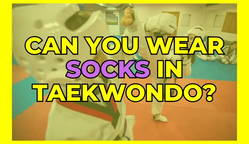 Can you wear socks in taekwondo?