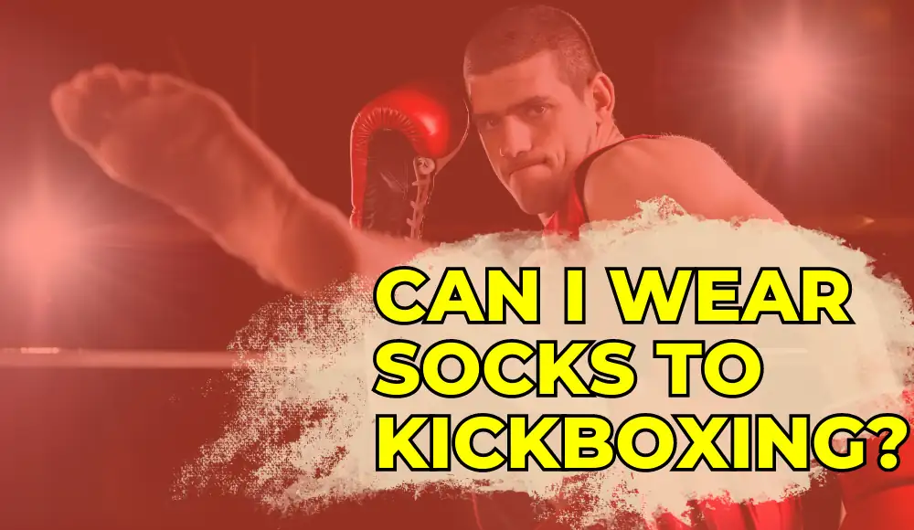 Can you wear socks while kickboxing