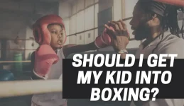 Should I Let My Kid Do Boxing