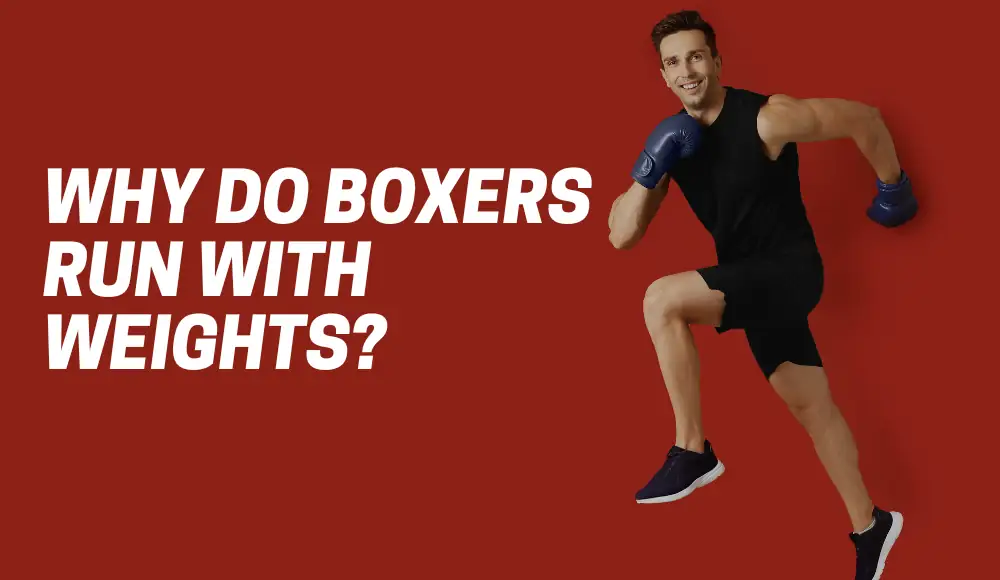 Why Do Boxers Run With Weights?