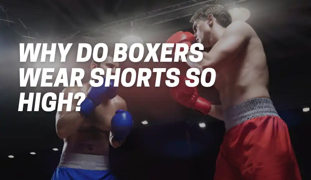 Why Do Boxers Wear Their Shorts So High? - BJJaccessories