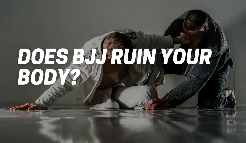 Does BJJ Ruin Your Body?
