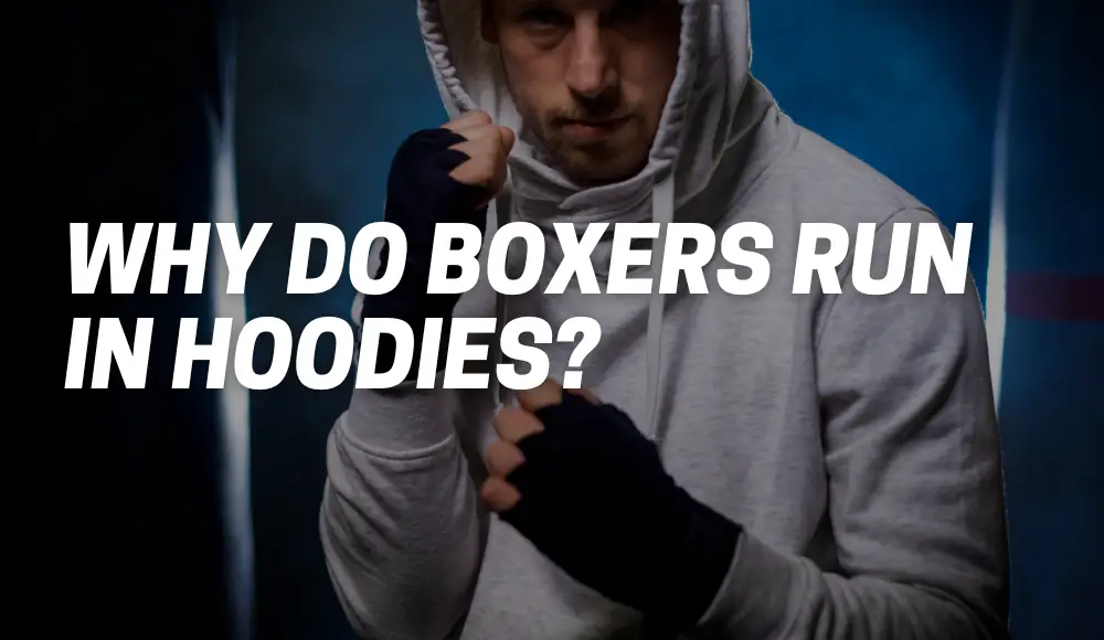 Why Do Boxers Run In Hoodies?