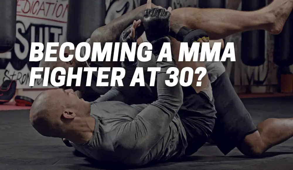 Becoming A MMA Fighter At 30