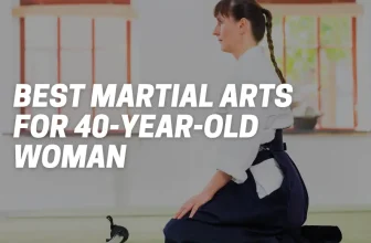 Best Martial Arts For 40-Year-Old Woman
