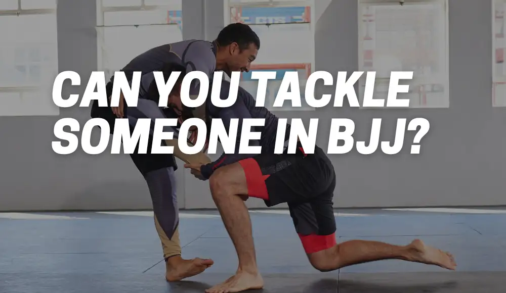 Can You Tackle Someone In BJJ?
