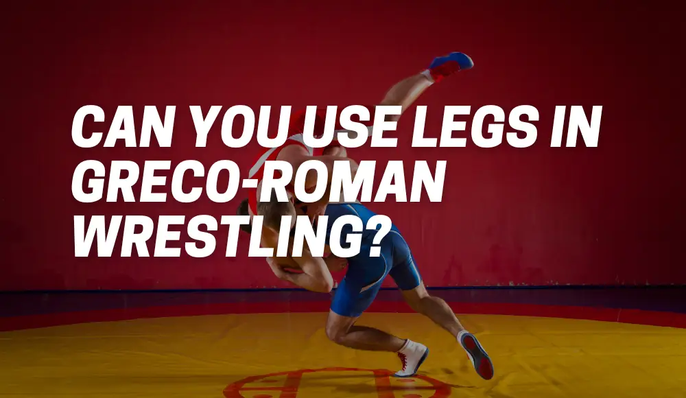 Can You Use Legs in Greco-Roman Wrestling?