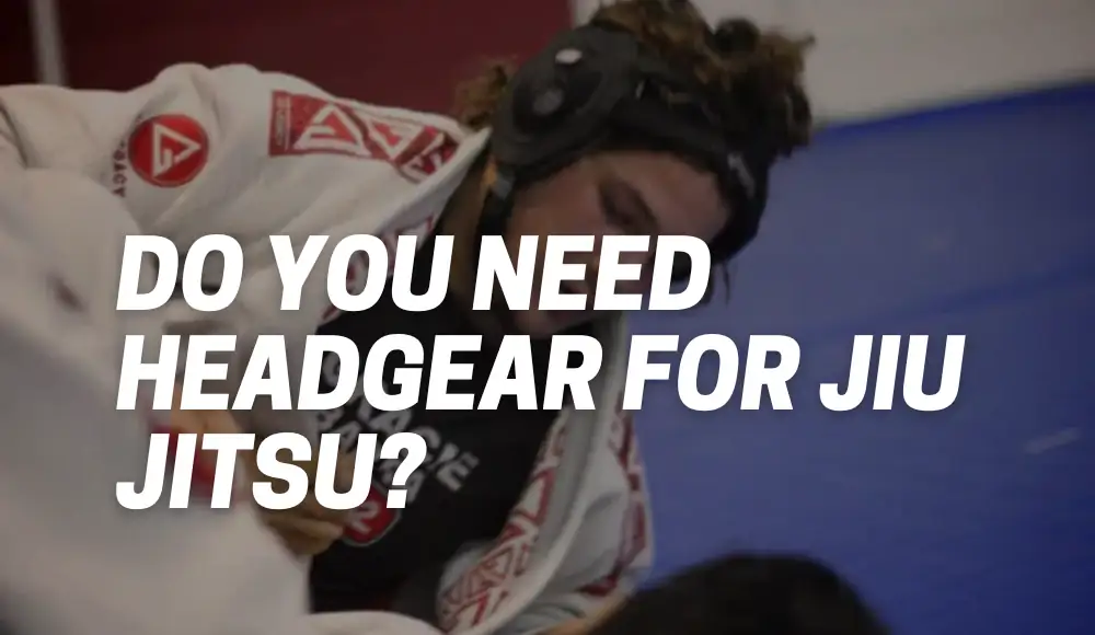 Do You Need Headgear For Jiu Jitsu?