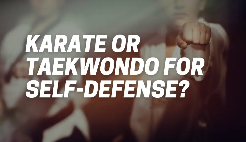 What Is Better For Self-Defense Karate Or Taekwondo?