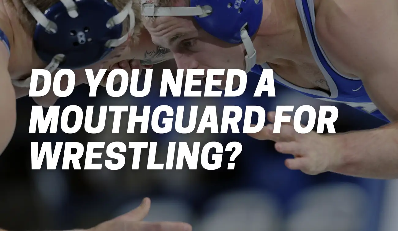 Do You Need a Mouthguard for Wrestling?