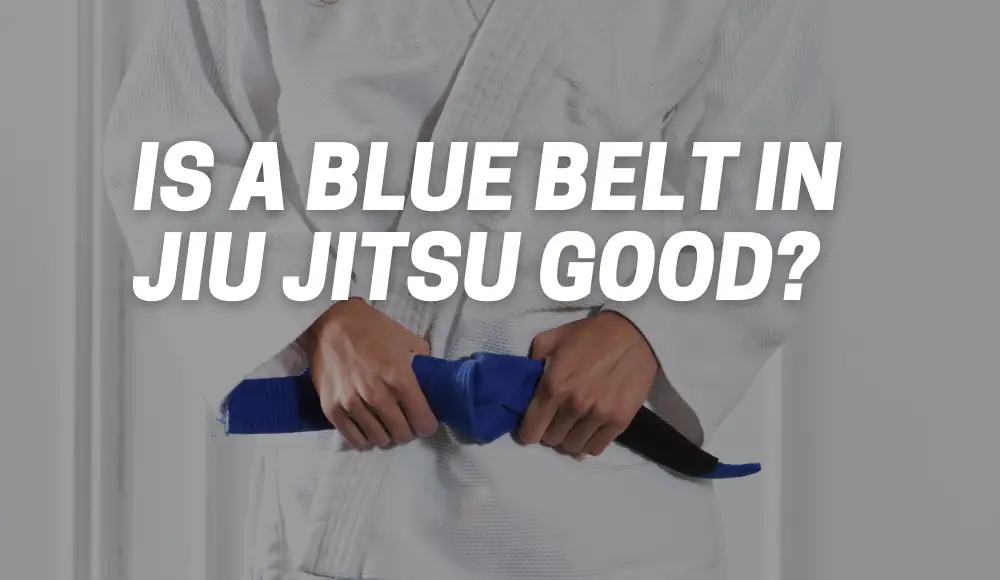 Is a Blue Belt in Jiu Jitsu Good?
