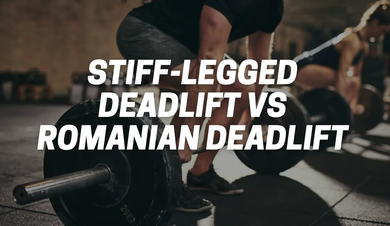 Stiff-Legged Deadlift vs Romanian Deadlift
